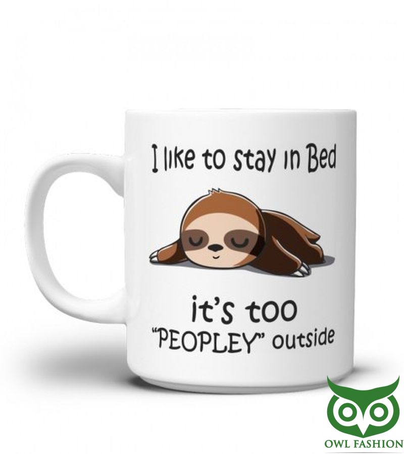 I LIKE TO STAY IN BED IT'S TOO PEOPLEY OUTSIDE FUNNY MUG