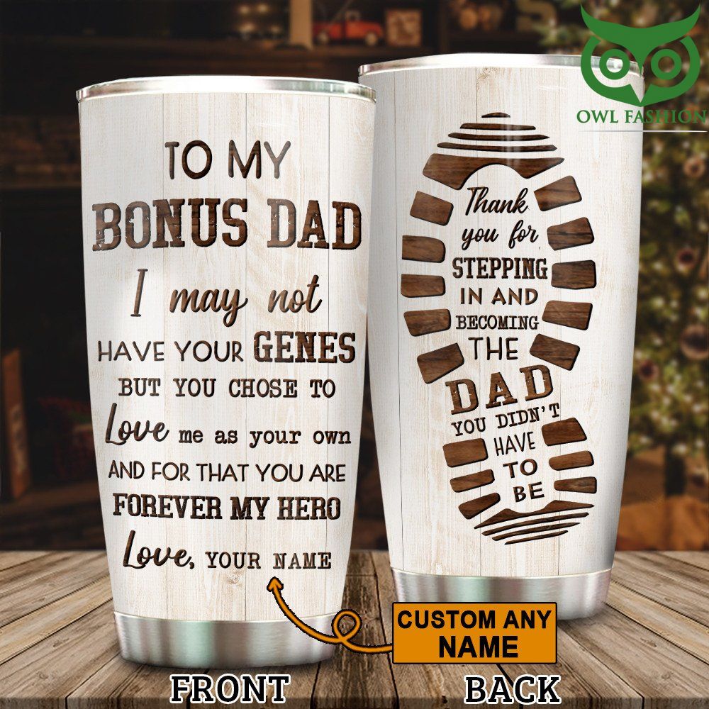 To my bonus Dad I may not have your genes Forever Love you Tumbler 