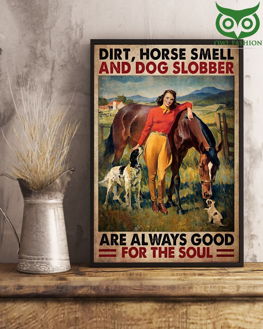 4 Dirt Horse Smell And Dog Slobber Are Always Good For The Soul Woman Loves Horse And Dogs Poster