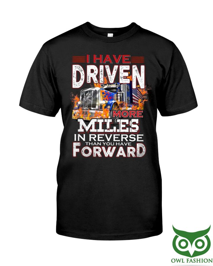 21 I have driven more miles than you have forward Classic T Shirt