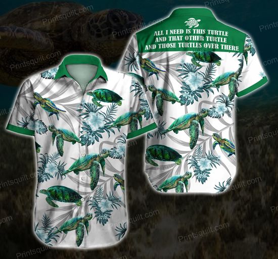 All I need is Turtles Lovers 3d Hawaiian Shirt 