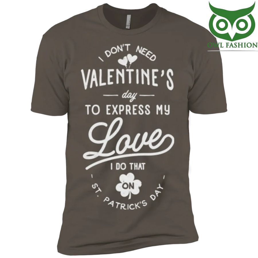 St Patrick day I don't need Valentines Day to express gray Mens Premium T-Shirt