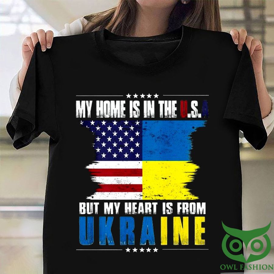 26 My Home Is In The USA But My Heart Is From Ukraine with Flag 2D T shirt