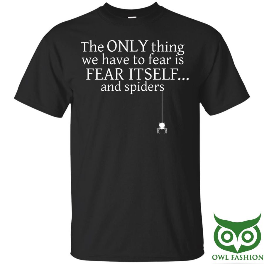 50 The Only Thing We Have To Fear is Fear Itself and Spiders 3D T shirt