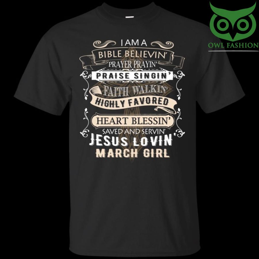 I Am A Bible Believin Jesus Lovin March Girl Birthday T-Shirt