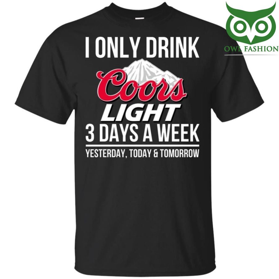 I Only Drink Coors Light Beer 3 Days A Week T-Shirt 