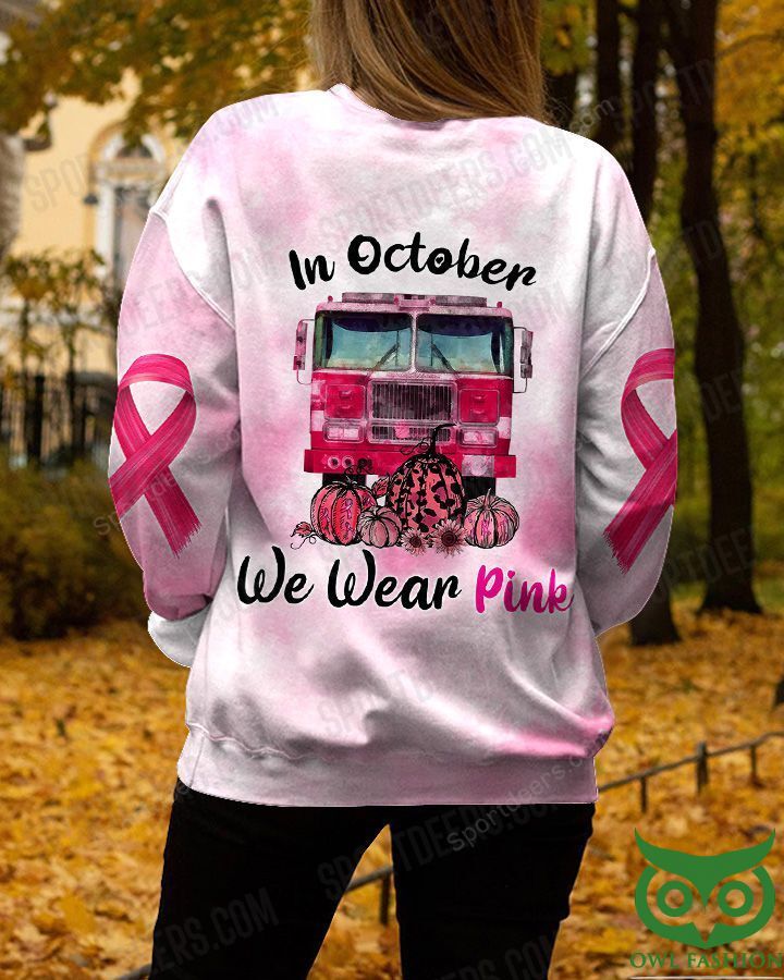 FIREFIGHTER In October We WEAR PINK 3D Sweatshirt