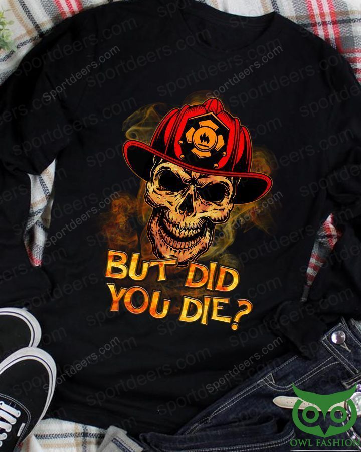 8 FIREFIGHTER BUT DID YOU DIE Fire Skull Black 3D Sweatshirt