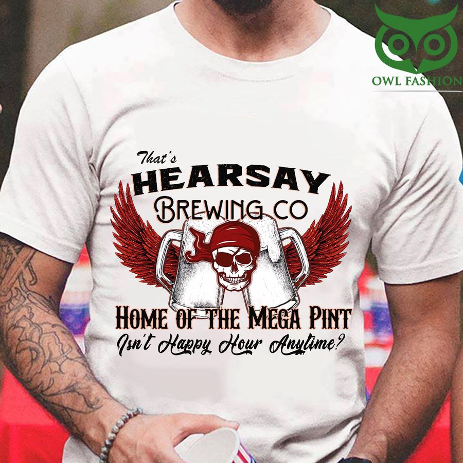 That's Hearsay Brewing Co Home of the Mega pint white 3D T-shirt