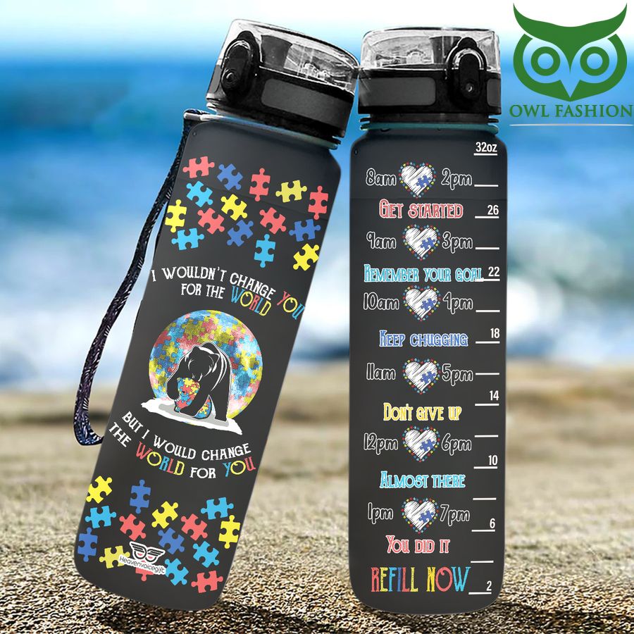 I Wouldn't Change You For the World But I Would Change The World for You Water Tracker Bottle