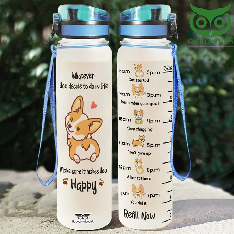 Corgi Whatever you decide to do in life make sure it makes you happy water tracker bottle