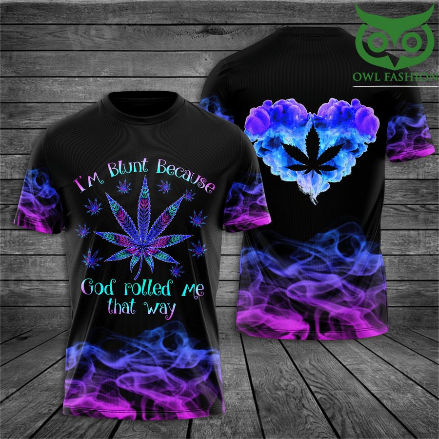 Weed I'm blunt because God rolled me that way 3D T-Shirt