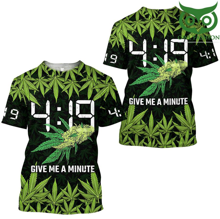Weed 419 give me a minute 3D t-Shirt 