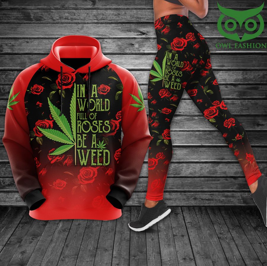 19 Weed In A World Full Of Roses Be A Weed Hoodie and Leggings