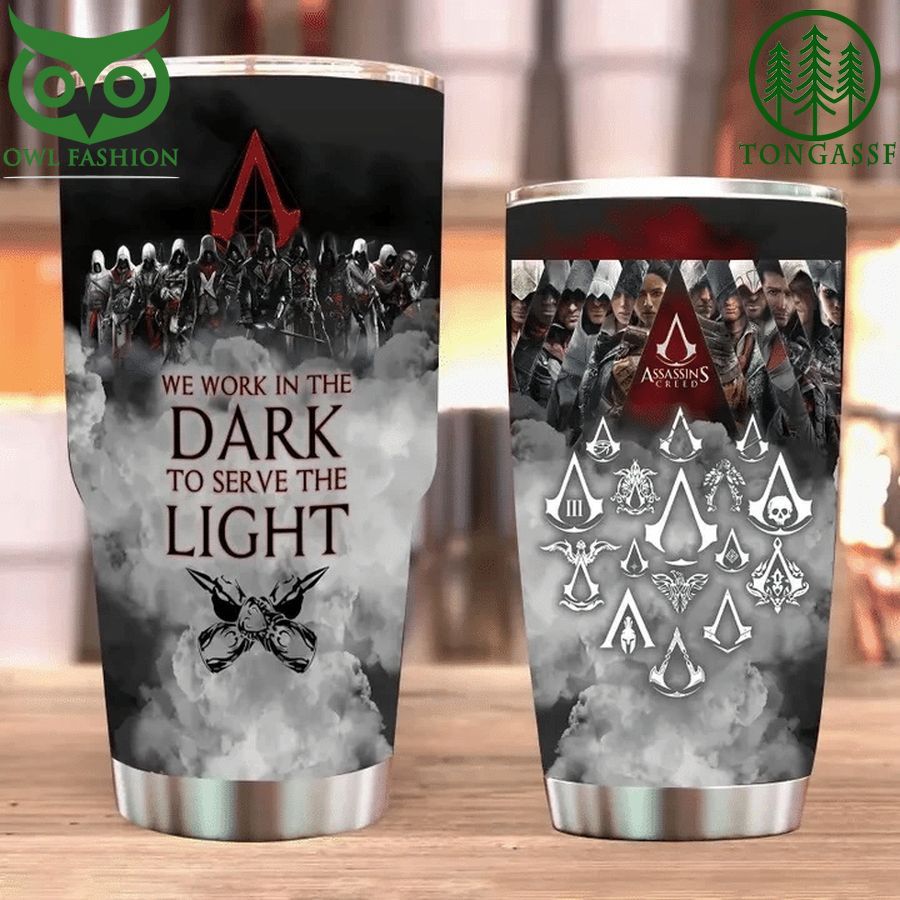 237 WE WORK IN THE DARK TO SERVE THE LIGHT Assassins Creed Tumbler Cup