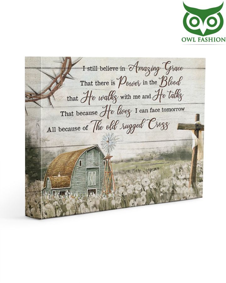 I still believe Amazing Grace Power Blood The Old Rugged Cross Canvas Prints