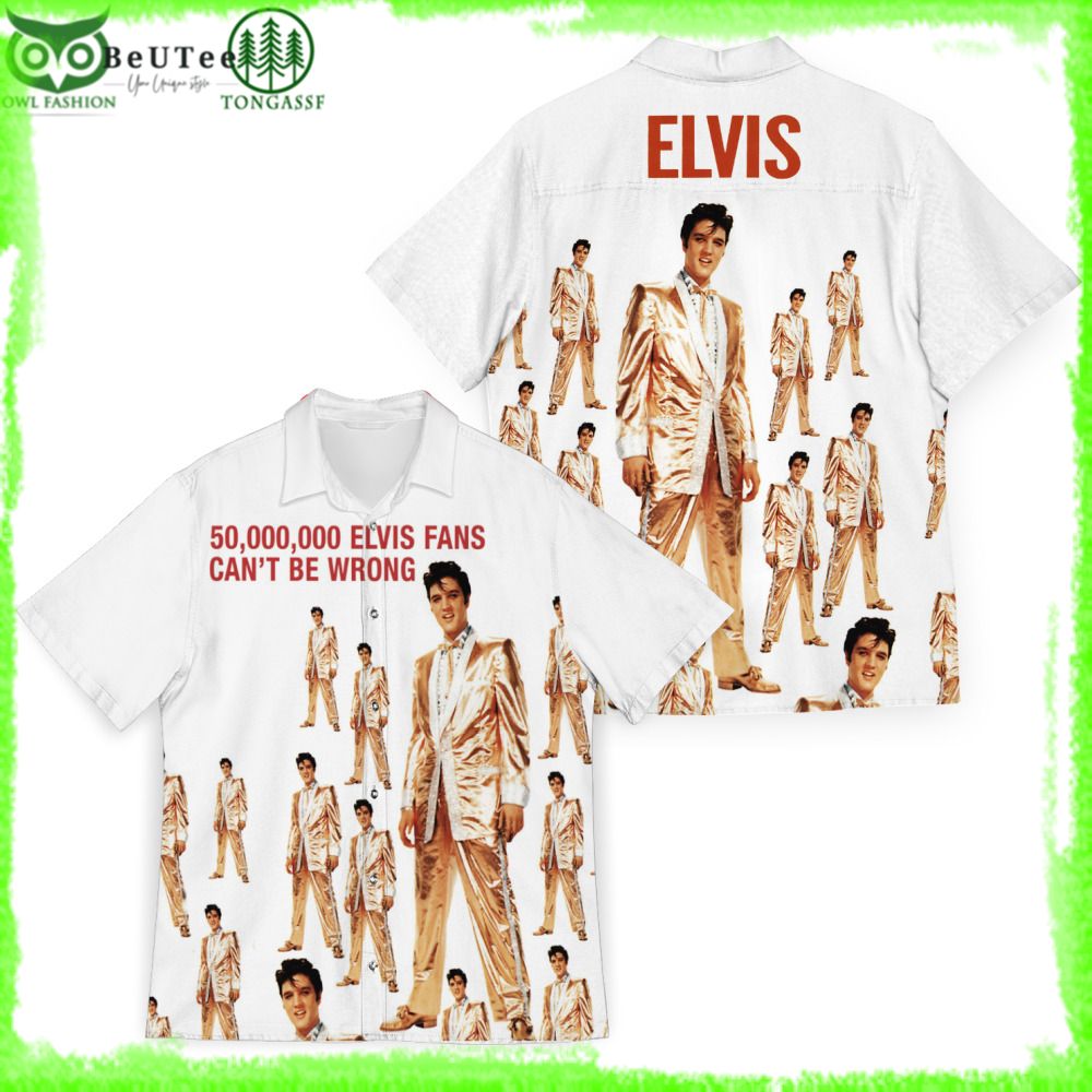 Elvis Presley Fans can't be wrong 50000000 hawaiian shirt